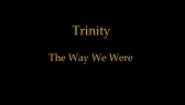 Trinity - The Way We Were